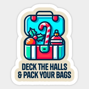 Deck the halls & pack your bags Sticker